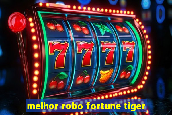 melhor robo fortune tiger